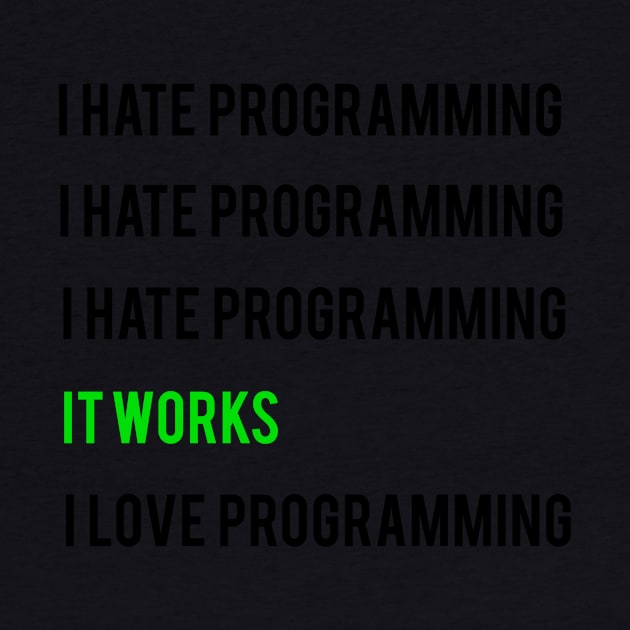 I hate programming it works I love programming by Bravery